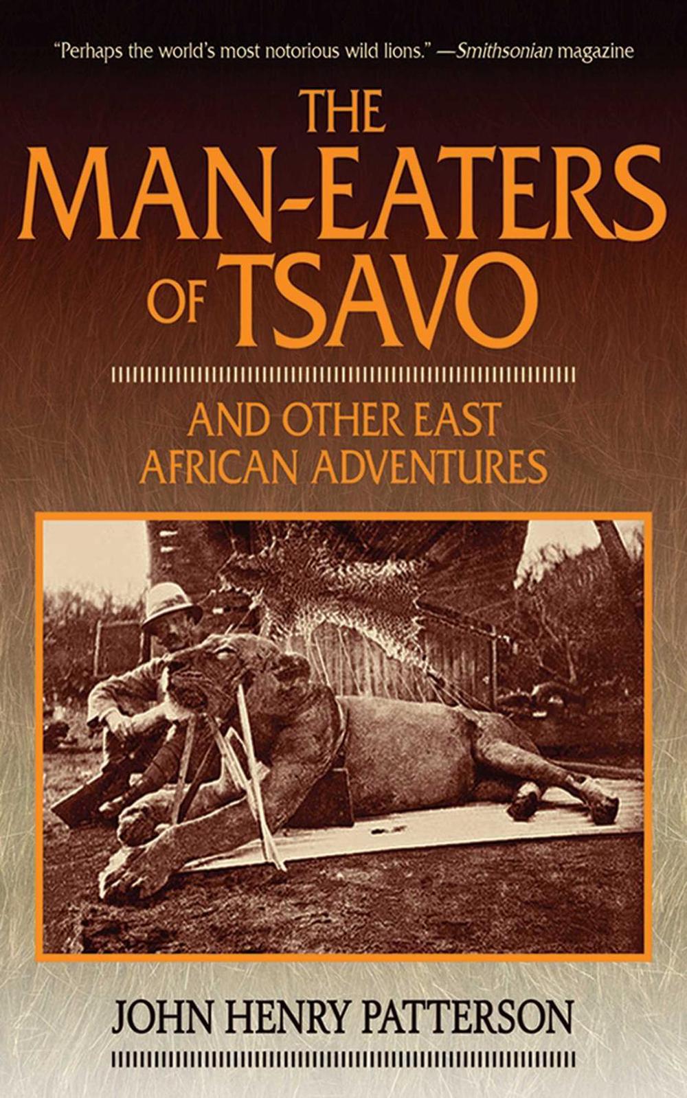 The ManEaters of Tsavo And Other East African Adventures by John Henry Patterson, Paperback