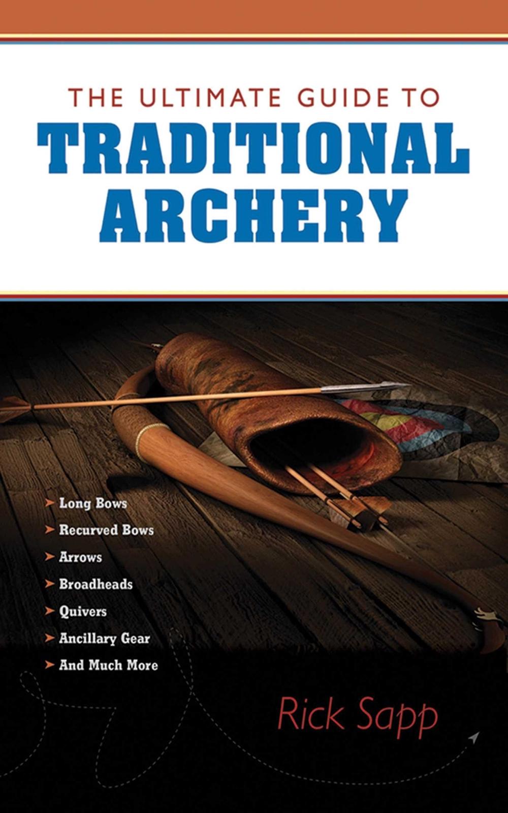 The Ultimate Guide to Traditional Archery, 9781620875759