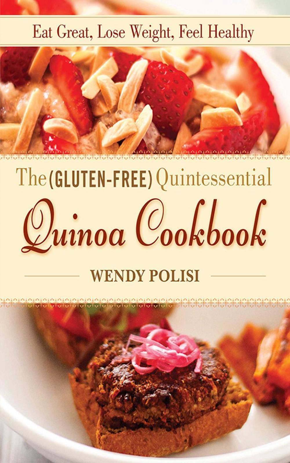 The Gluten-Free Quintessential Quinoa Cookbook by Wendy Polisi - ISBN: 9781620876992
