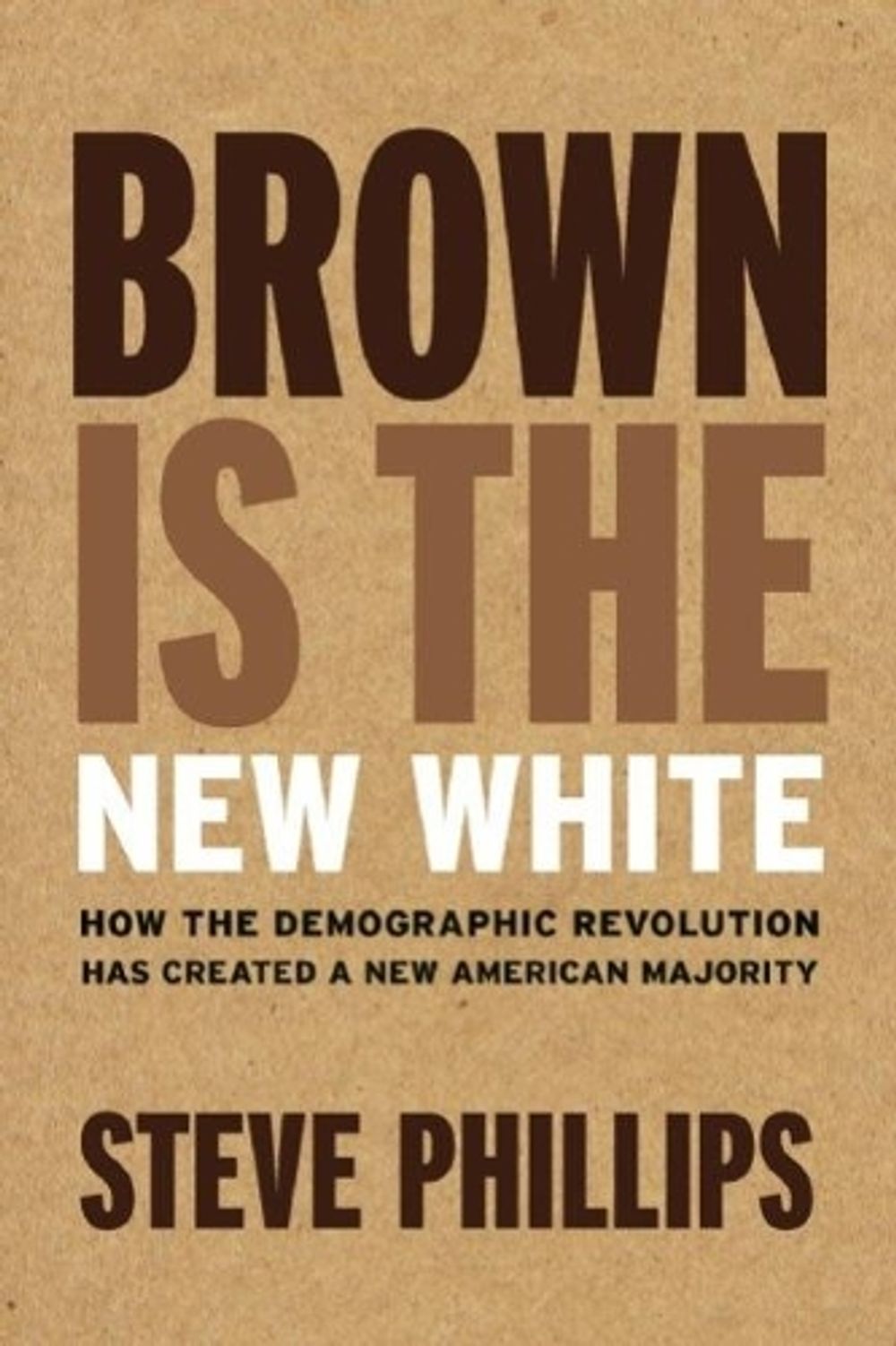 Brown Is The New White by Steve Phillips - ISBN: 9781620971154