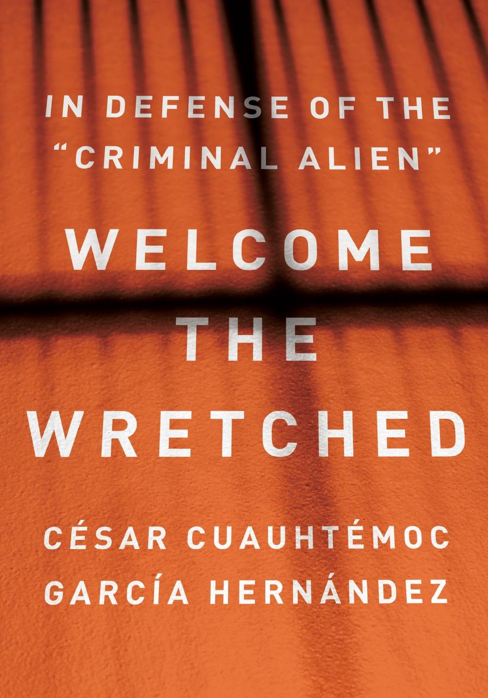 Welcome the Wretched by Cesar Cuauhtemoc Garca Hernndez - ISBN: 9781620977798