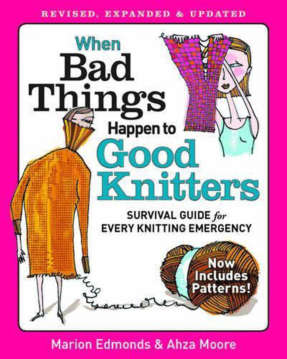 When Bad Things Happen to Good Knitters: Revised, Expanded, and Updated Survival Guide for Every Knitting Emergency by Marion Edmonds - ISBN: 9781621130079