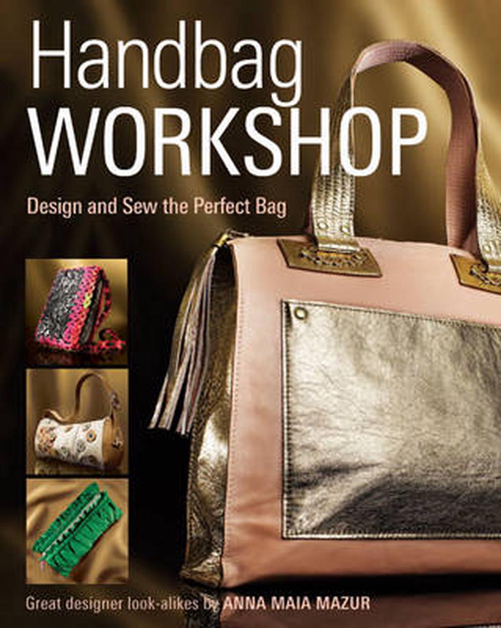 Handbag Workshop: Design and Sew the Perfect Bag, 9781621137771