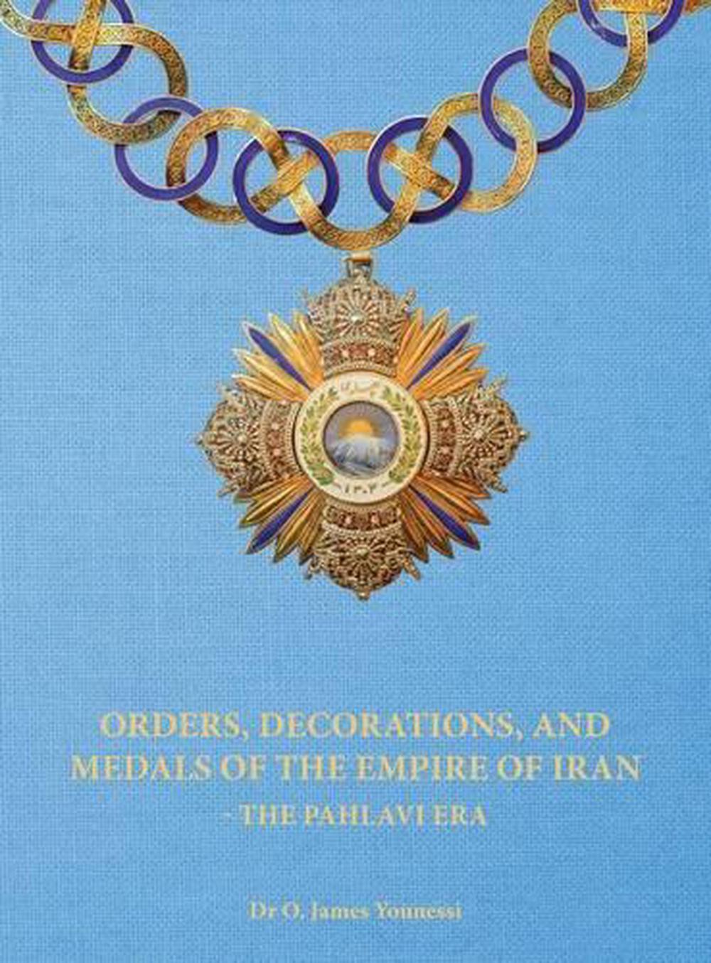 Orders, Decorations, and Medals of the Empire of Iran - the Pahlavi Era, 9781621379171