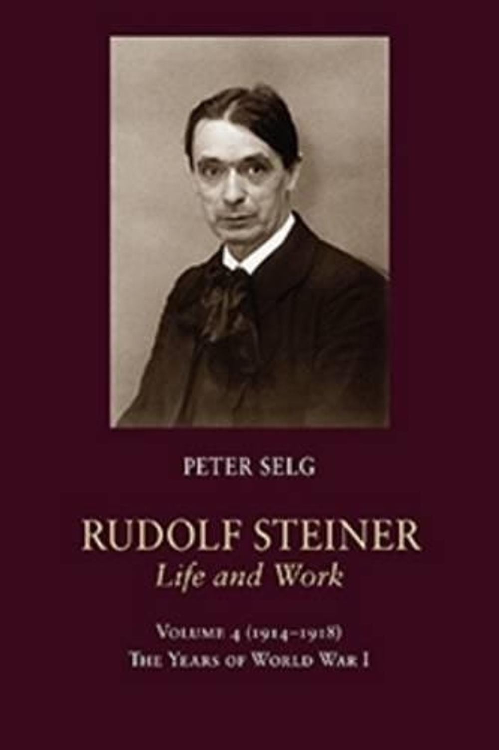 Rudolf Steiner, Life and Work by Peter Selg - ISBN: 9781621481577