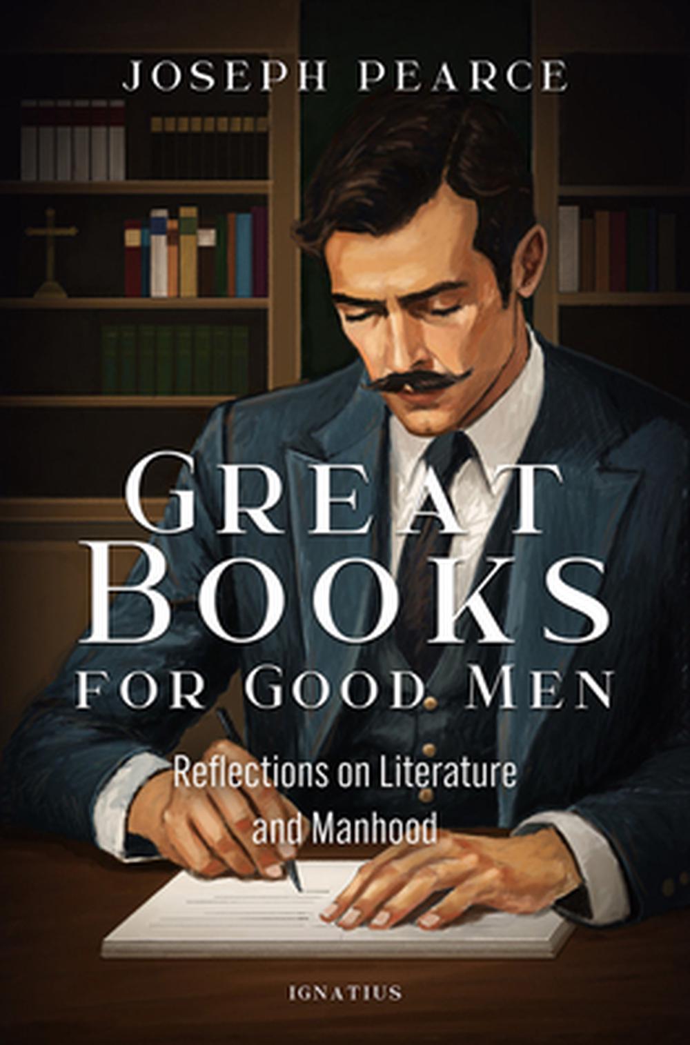 For Good Men Great Books for Good Men by Joseph Pearce, Paperback, 9781621647409 ...