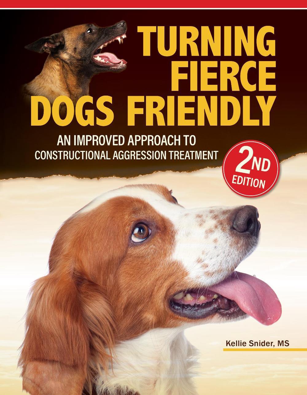 Turning Fierce Dogs Friendly, 2nd Edition by Kellie Snider - ISBN: 9781621872481