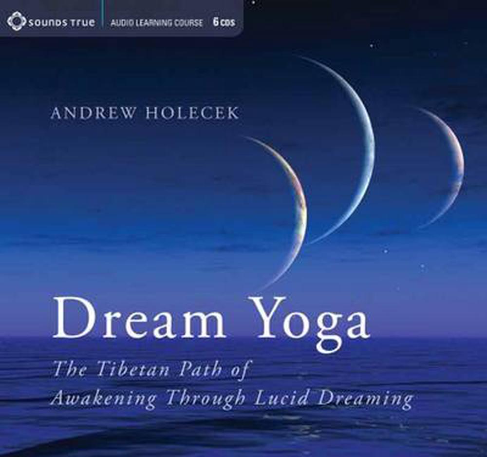 Dream Yoga: The Tibetan Path of Awakening Through Lucid Dreaming, 9781622030767