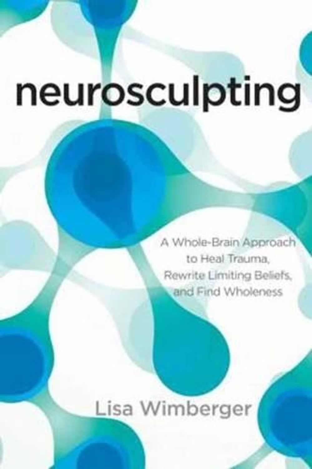 Neurosculpting by Lisa Wimberger - ISBN: 9781622032280
