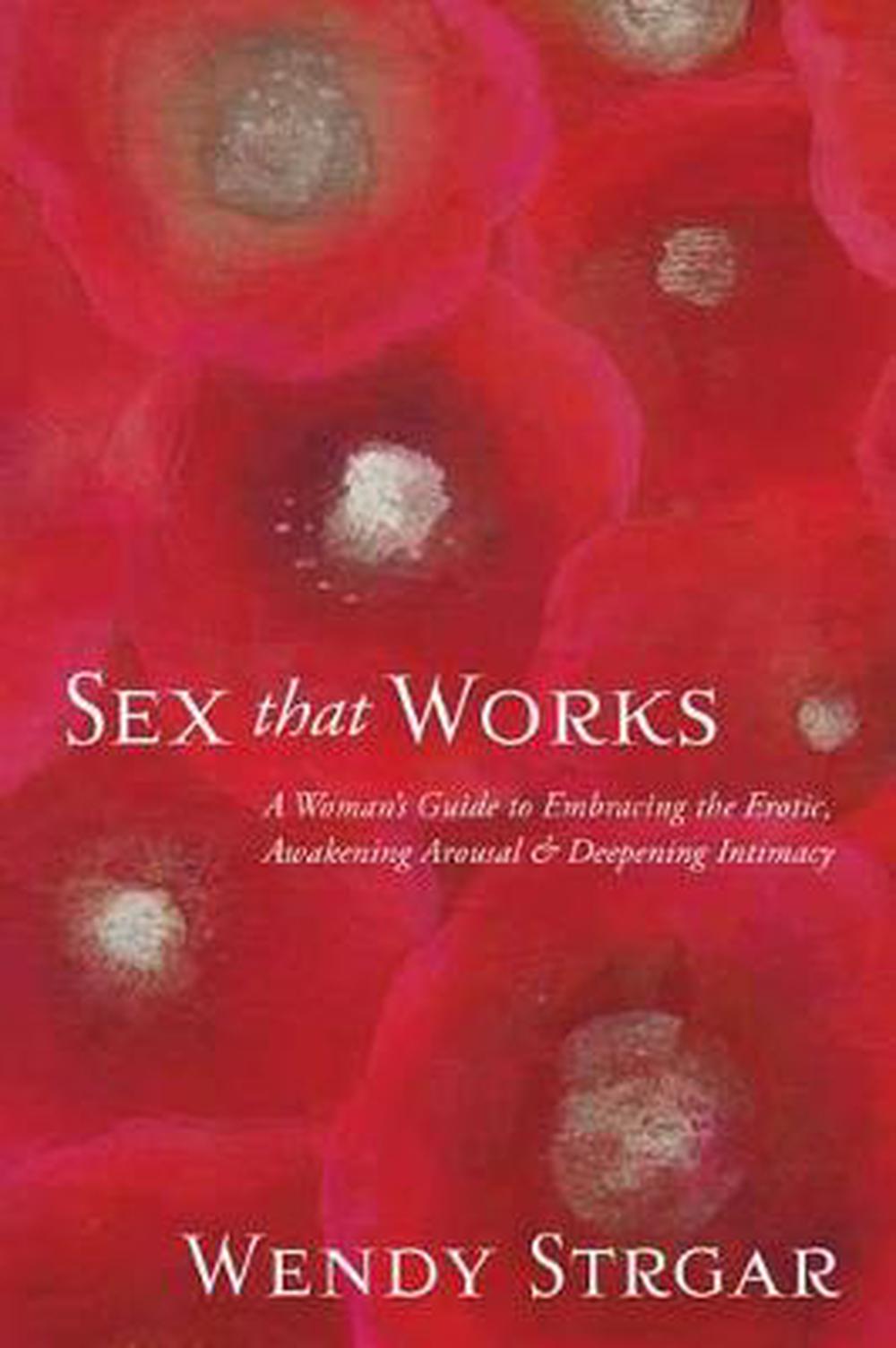 Sex That Works: An Intimate Guide to Awakening Your Erotic Life, 9781622038893