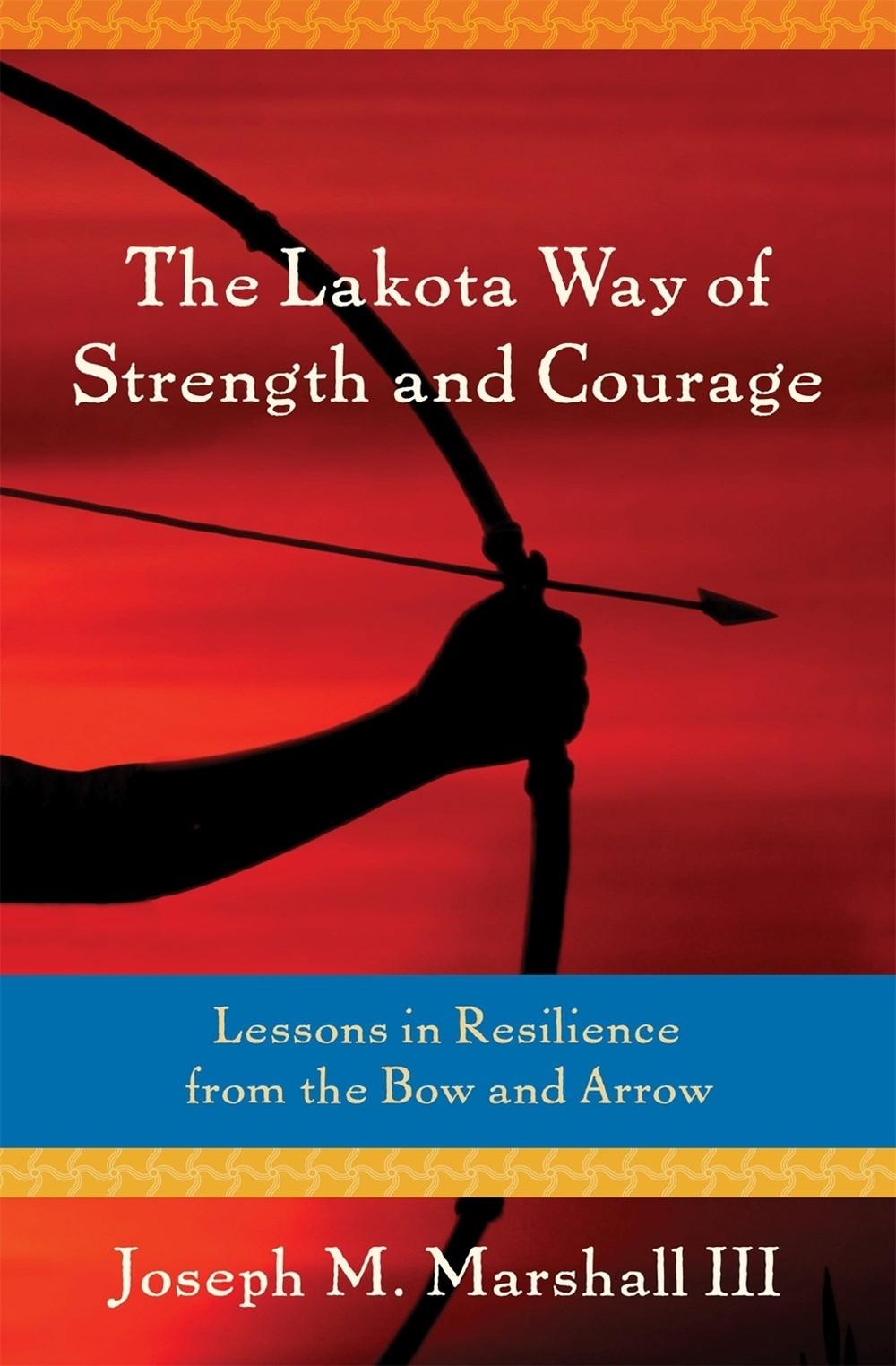 The Lakota Way of Strength and Courage by Joseph M. Marshall III - ISBN: 9781622039968