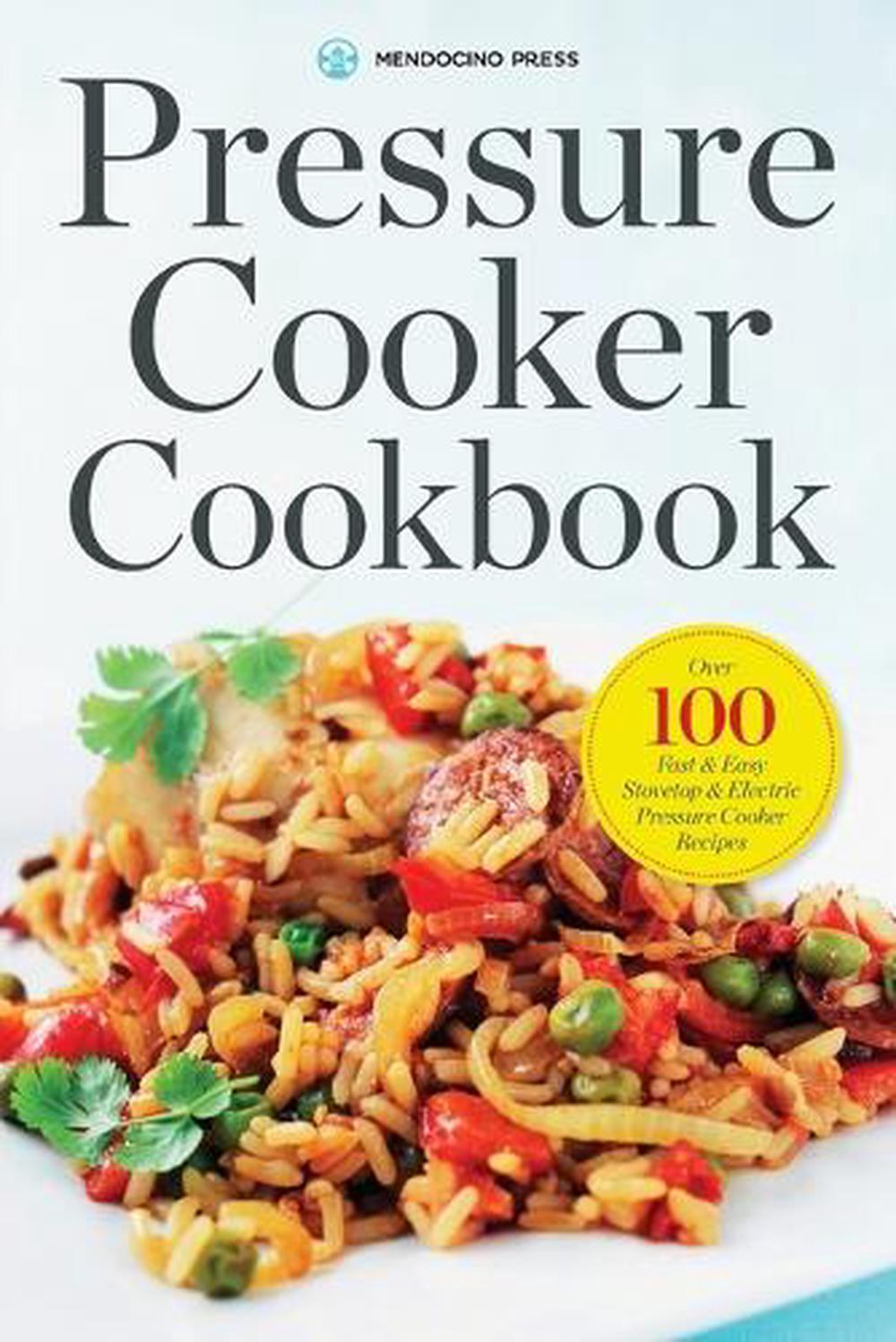 Pressure Cooker Cookbook: Over 100 Fast and Easy Stovetop and Electric ...