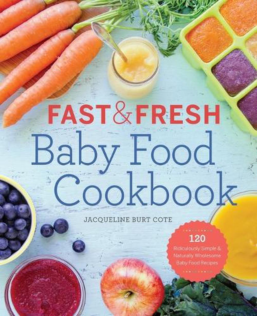 Fast & Fresh Baby Food by Jacqueline Burt Cote - ISBN: 9781623154714