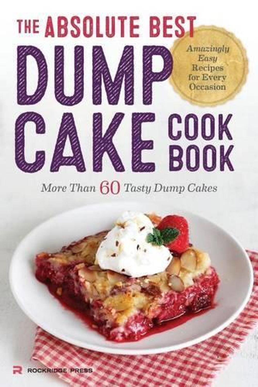 The Absolute Best Dump Cake Cookbook by Rockridge Press - ISBN: 9781623154912