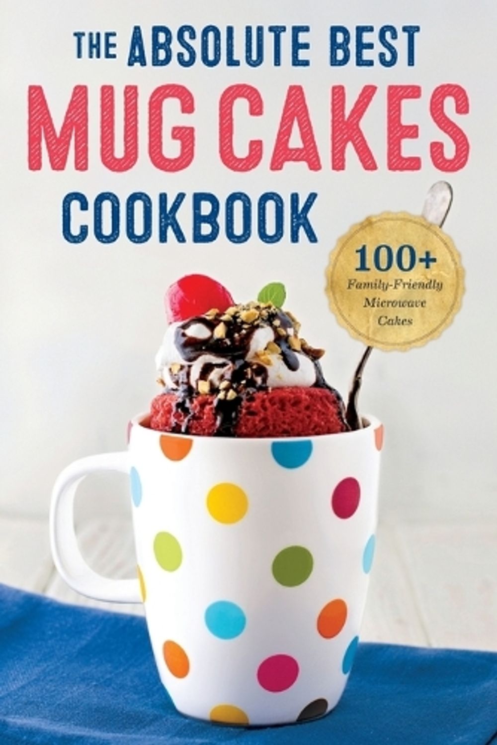 The Absolute Best Mug Cakes Cookbook by Rockridge Press - ISBN: 9781623155803
