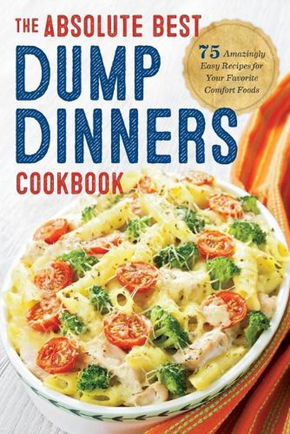 Dump Dinners The Absolute Best Dump Dinners Cookbook with 75 Amazingly