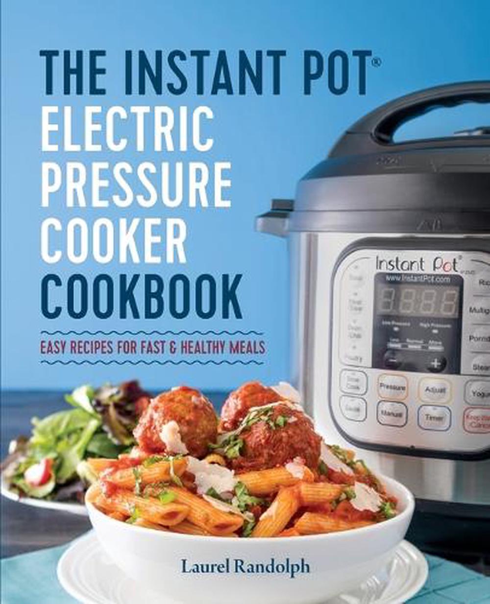 The Instant Pot(r) Electric Pressure Cooker Cookbook: Easy Recipes for Fast & Healthy Meals, 9781623156121