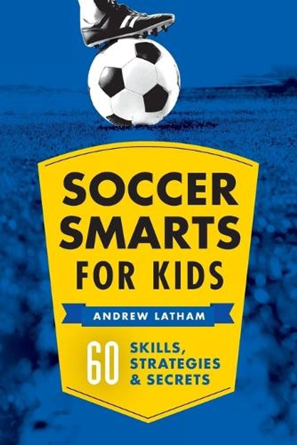 Soccer Smarts for Kids by Andrew Latham - ISBN: 9781623156909