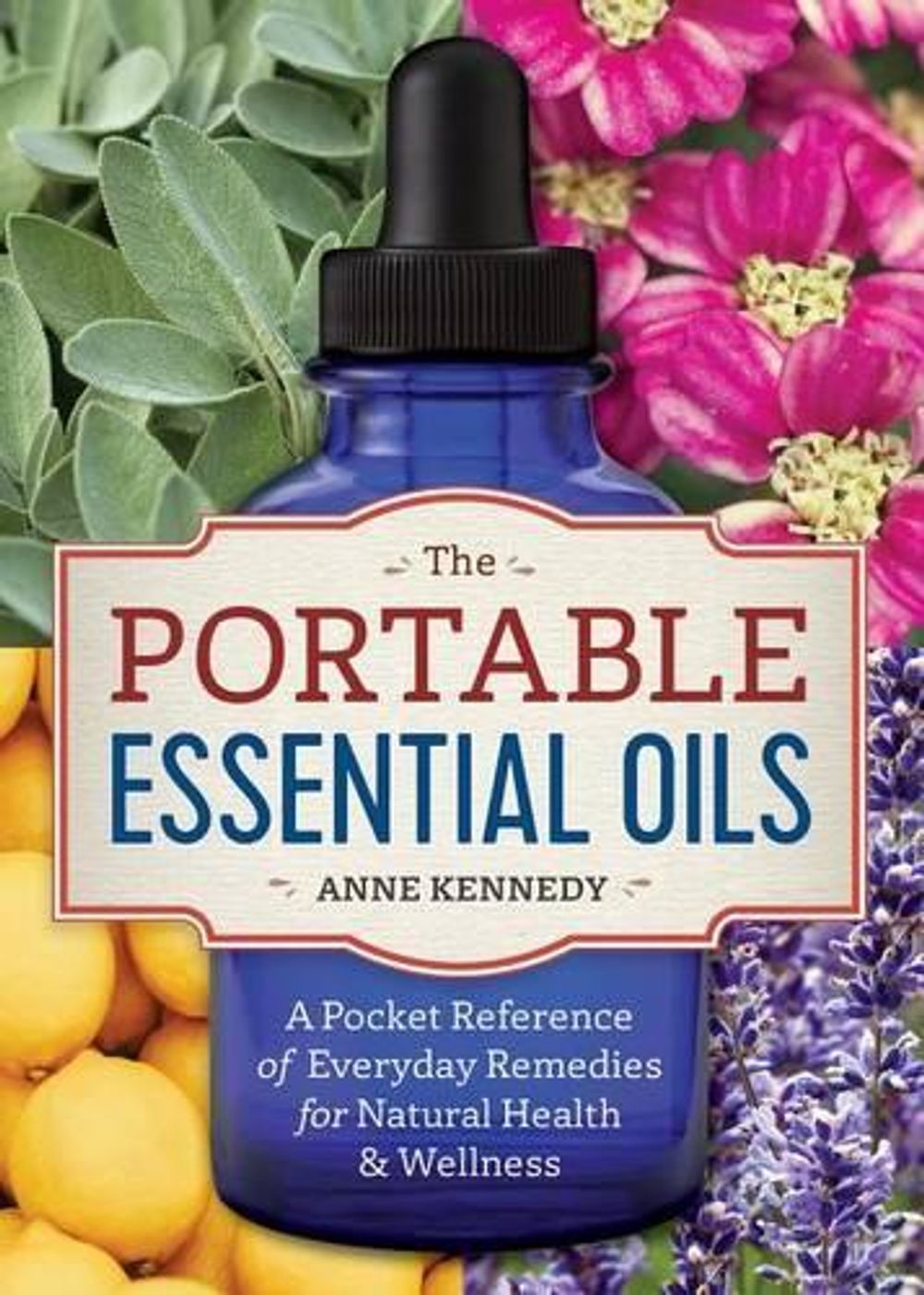 The Portable Essential Oils by Anne Kennedy - ISBN: 9781623157401