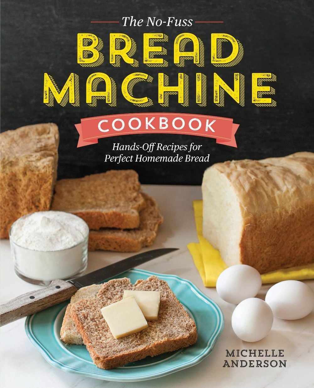The No-Fuss Bread Machine Cookbook by Michelle Anderson - ISBN: 9781623157531