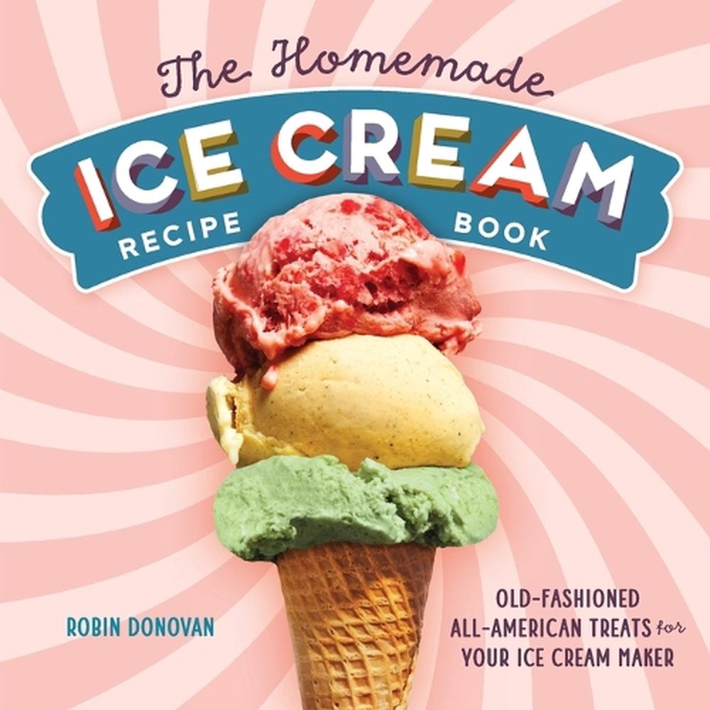 The Homemade Ice Cream Recipe Book, 9781623158545