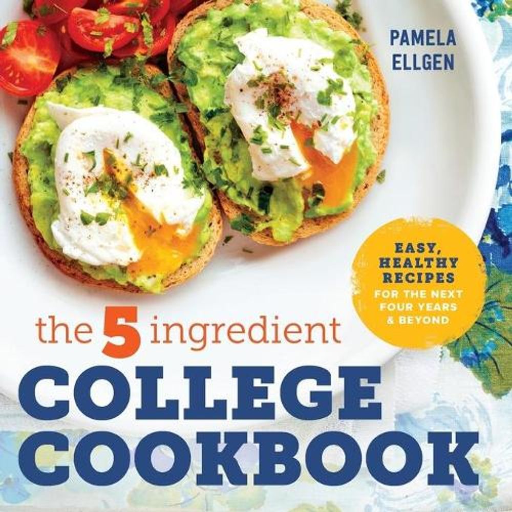 The 5-Ingredient College Cookbook by Pamela Ellgen - ISBN: 9781623158576