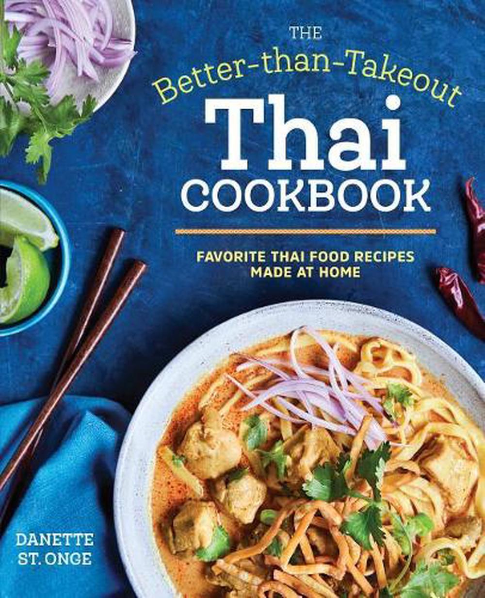 The Better Than Takeout Thai Cookbook, 9781623158613