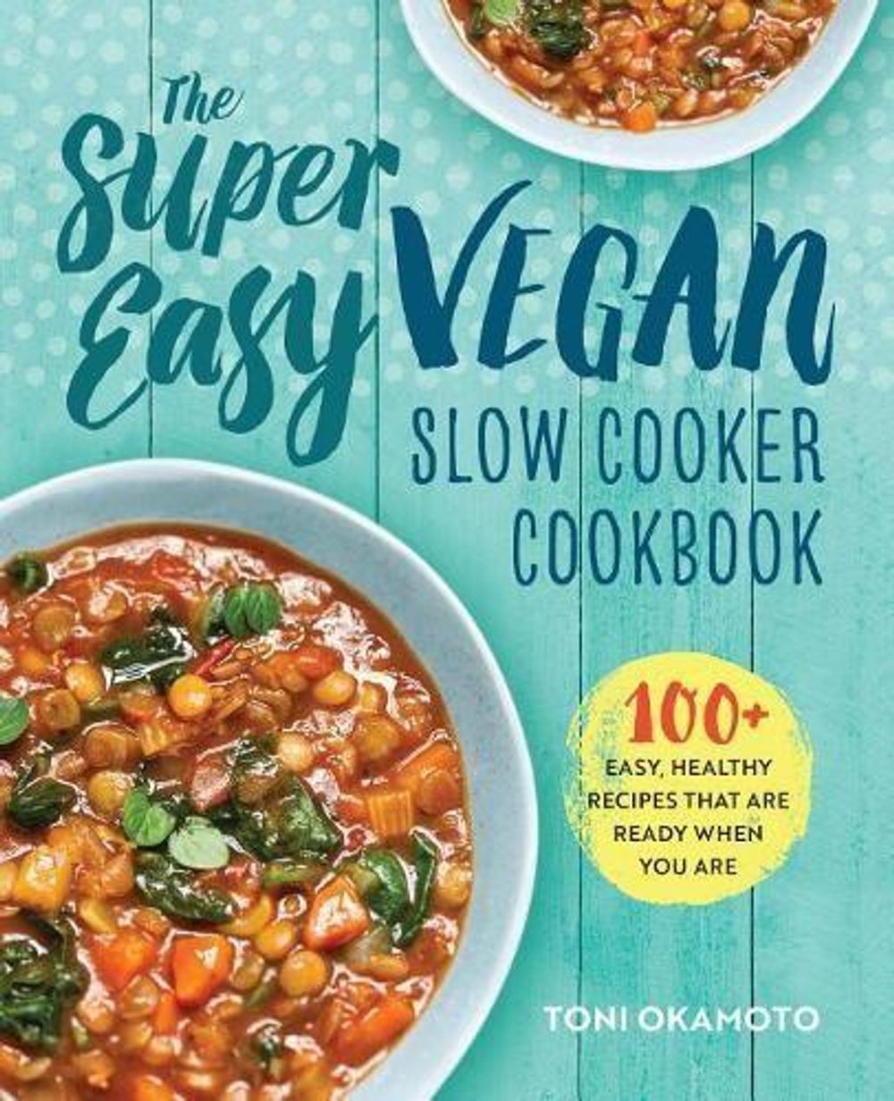The Super Easy Vegan Slow Cooker Cookbook by Toni Okamoto - ISBN: 9781623158958