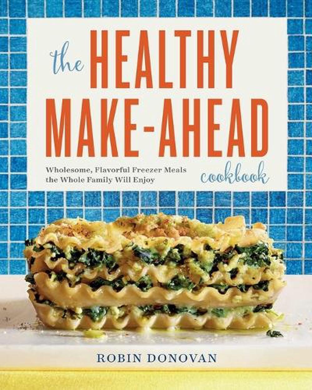 The Healthy Make-Ahead Cookbook by Robin Donovan - ISBN: 9781623159016