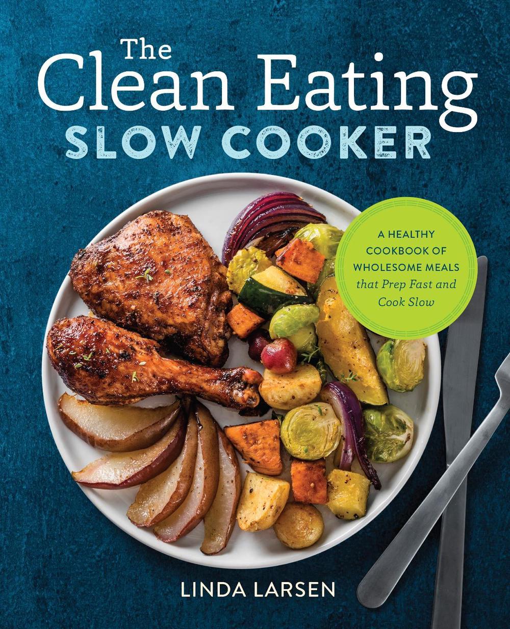 The Clean Eating Slow Cooker by Linda Larsen - ISBN: 9781623159108