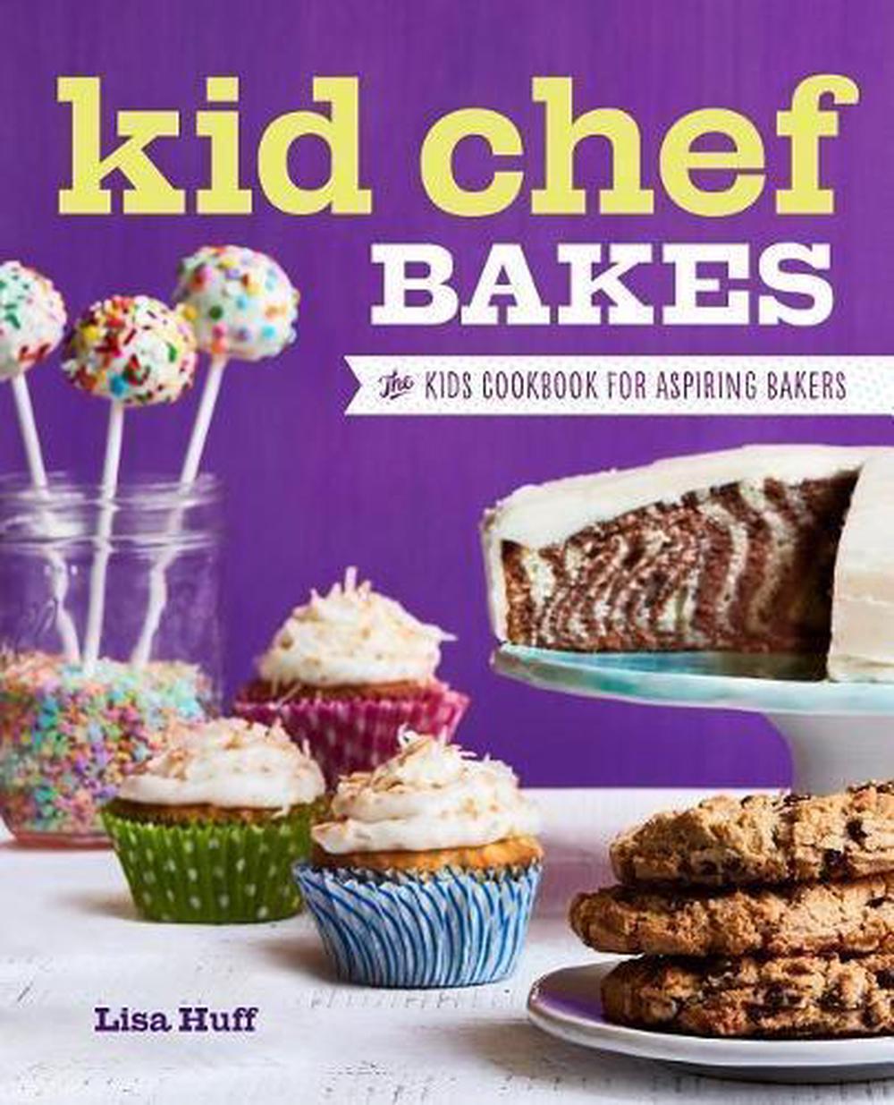 Kid Chef Bakes by Lisa Huff - ISBN: 9781623159429