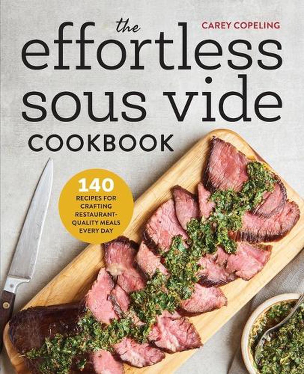 The Effortless Sous Vide Cookbook by Carey Copeling - ISBN: 9781623159818