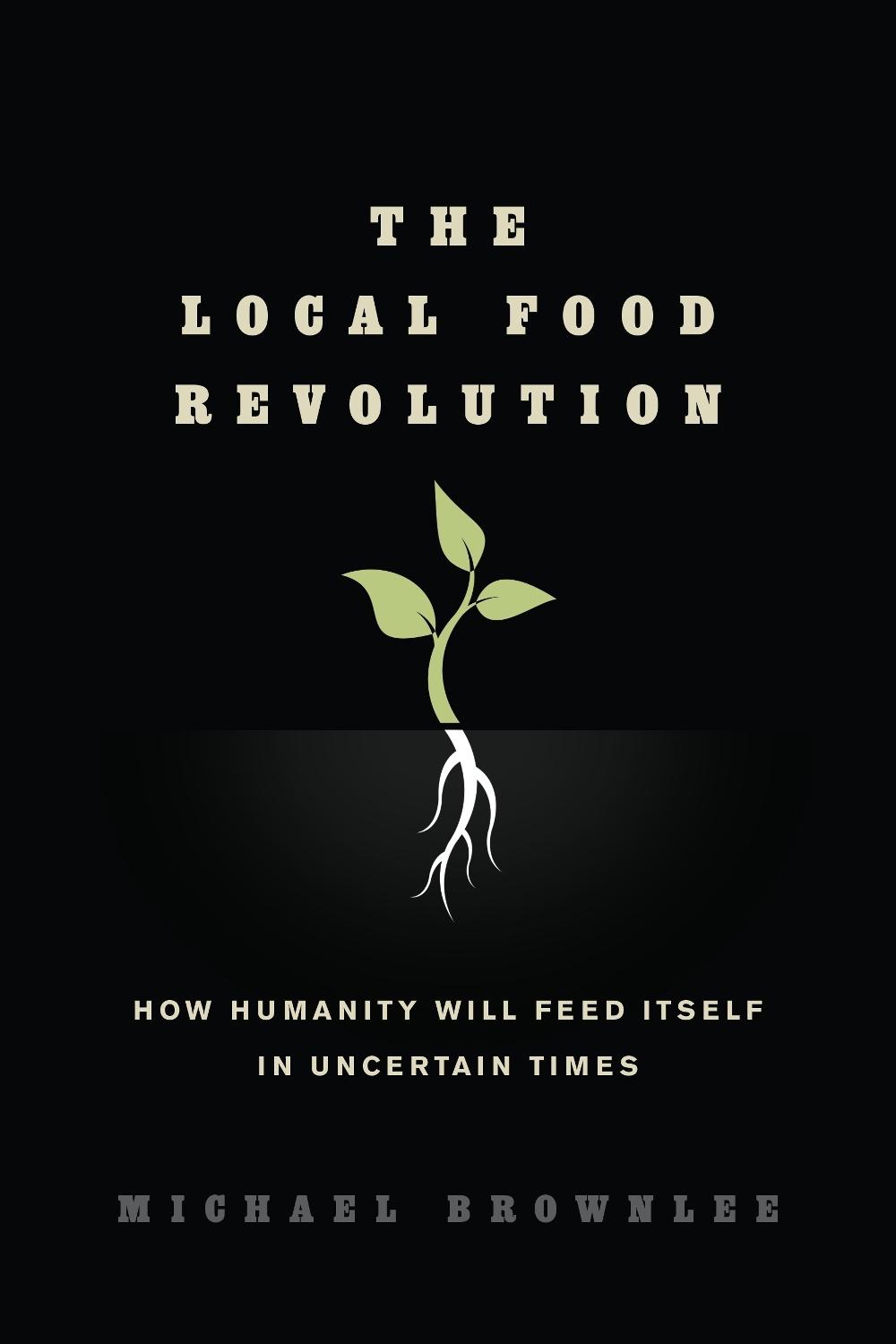 The Local Food Revolution by Michael Brownlee - ISBN: 9781623170004