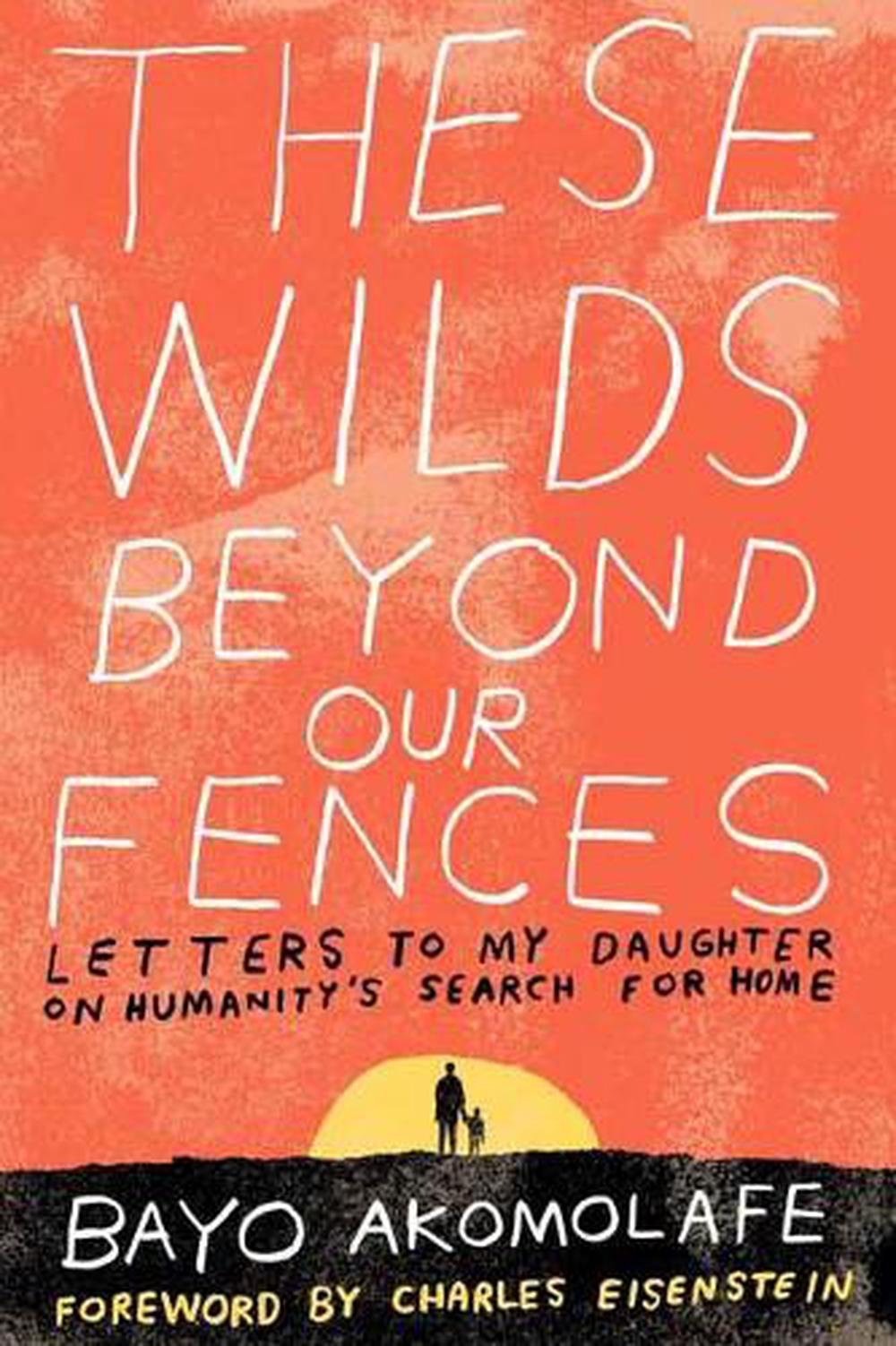 These Wilds Beyond Our Fences by Bayo Akomolafe - ISBN: 9781623171667