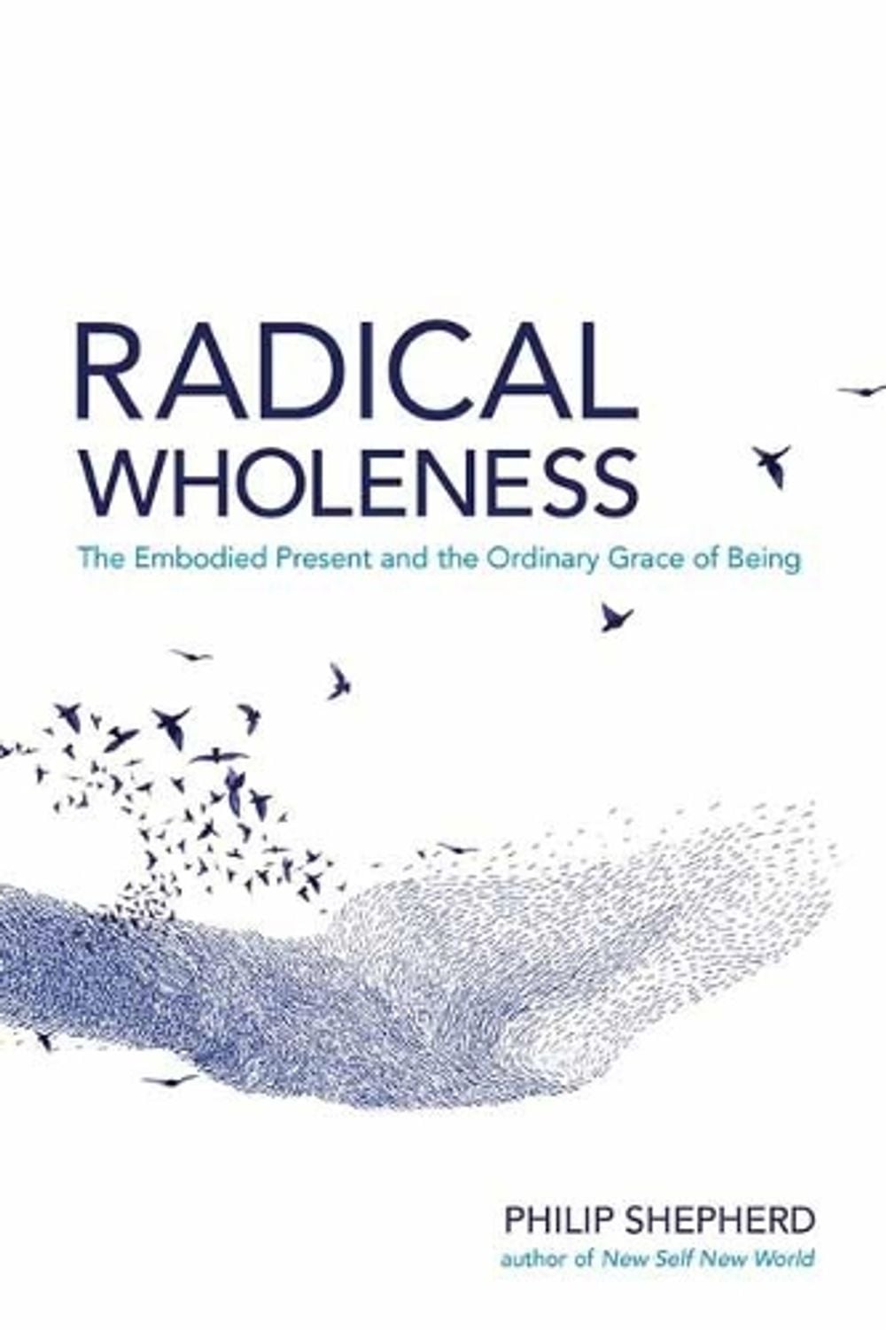 Radical Wholeness by Philip Shepherd - ISBN: 9781623171773