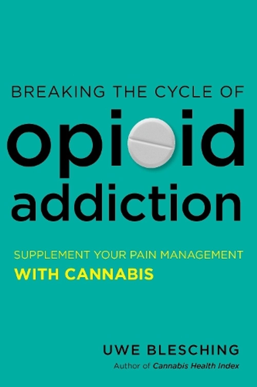 Breaking the Cycle of Opioid Addiction by Uwe Blesching - ISBN: 9781623171865
