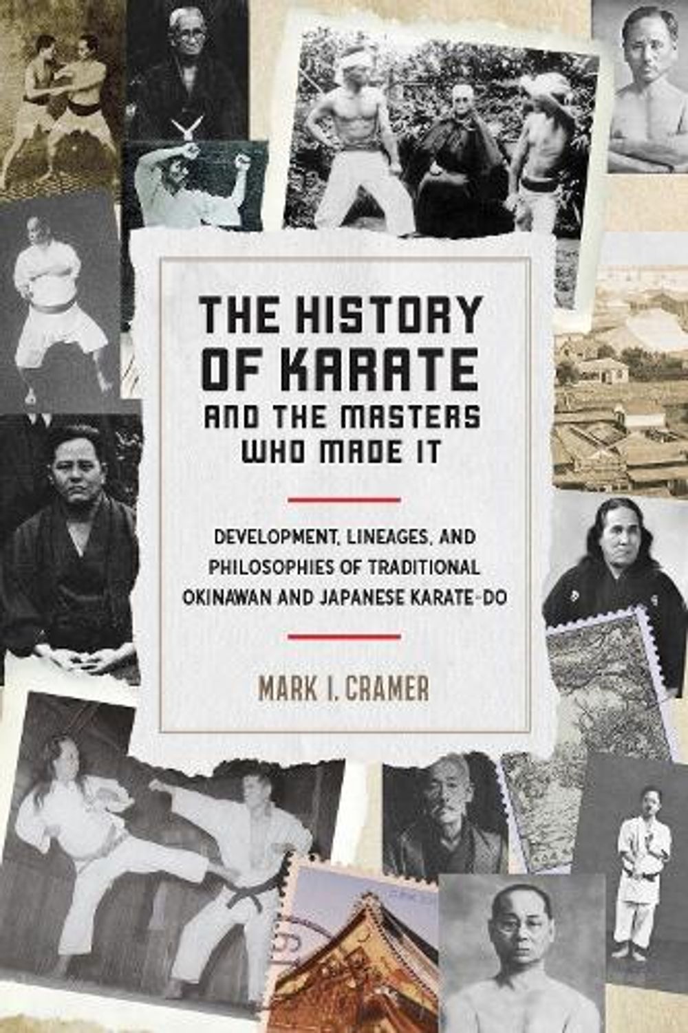 History of Karate and the Masters Who Made It by Mark I. Cramer - ISBN: 9781623172398