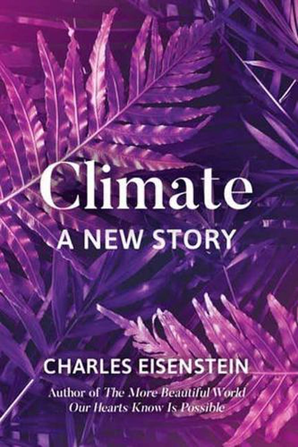 Climate--A New Story by Charles Eisenstein - ISBN: 9781623172480