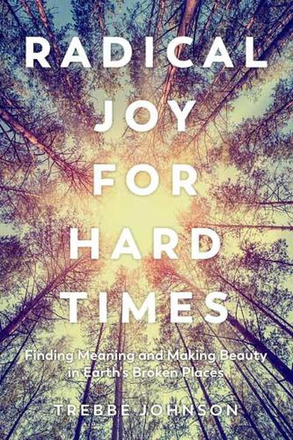 Radical Joy for Hard Times by Trebbe Johnson - ISBN: 9781623172633