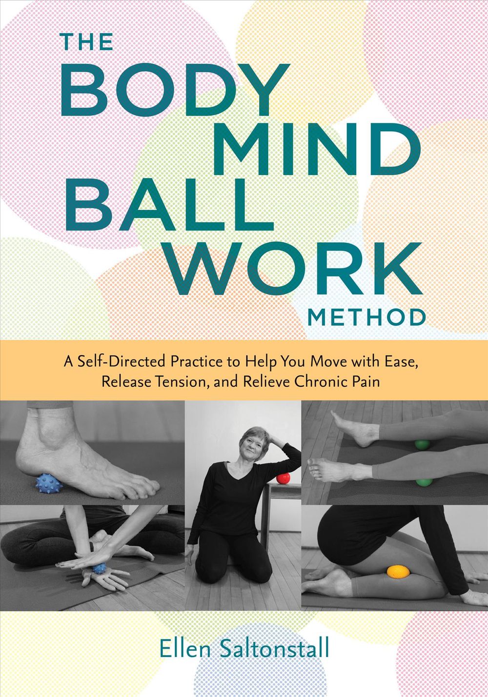 The Bodymind Ballwork Method by Ellen Saltonstall - ISBN: 9781623172909