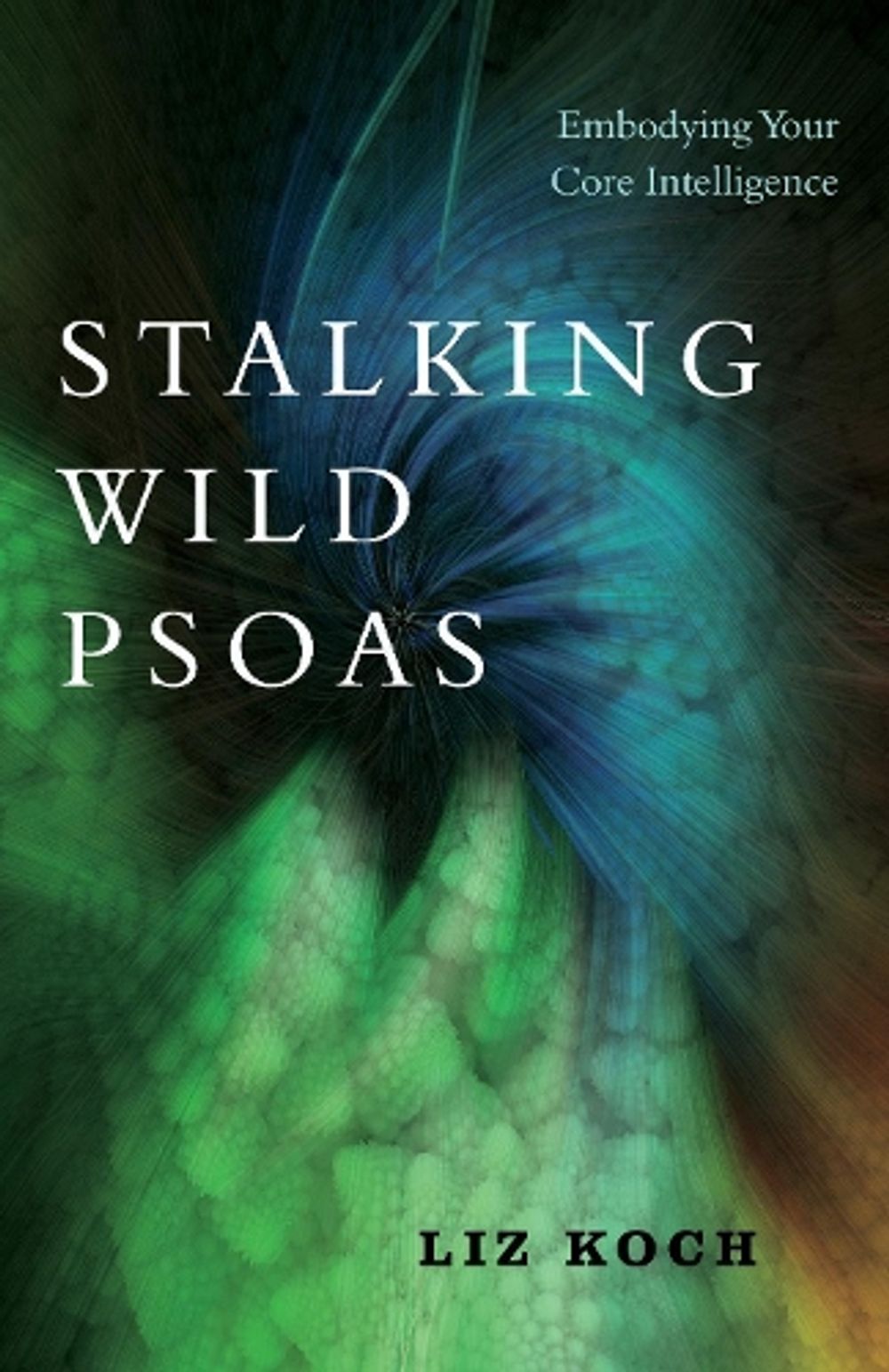 Stalking Wild Psoas by Liz Koch - ISBN: 9781623173159