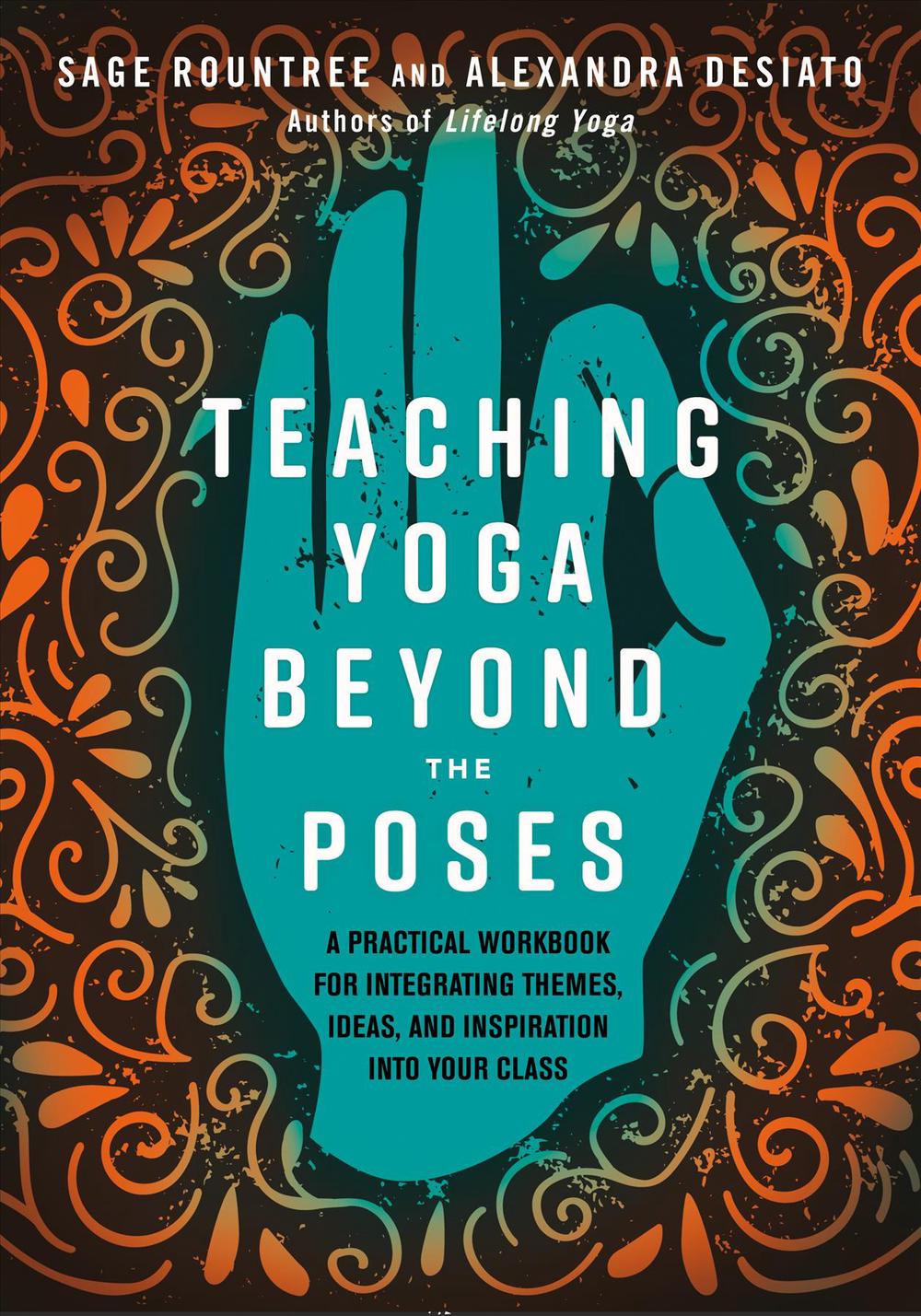 Teaching Yoga Beyond the Poses by Alexandra Desiato, Paperback ...