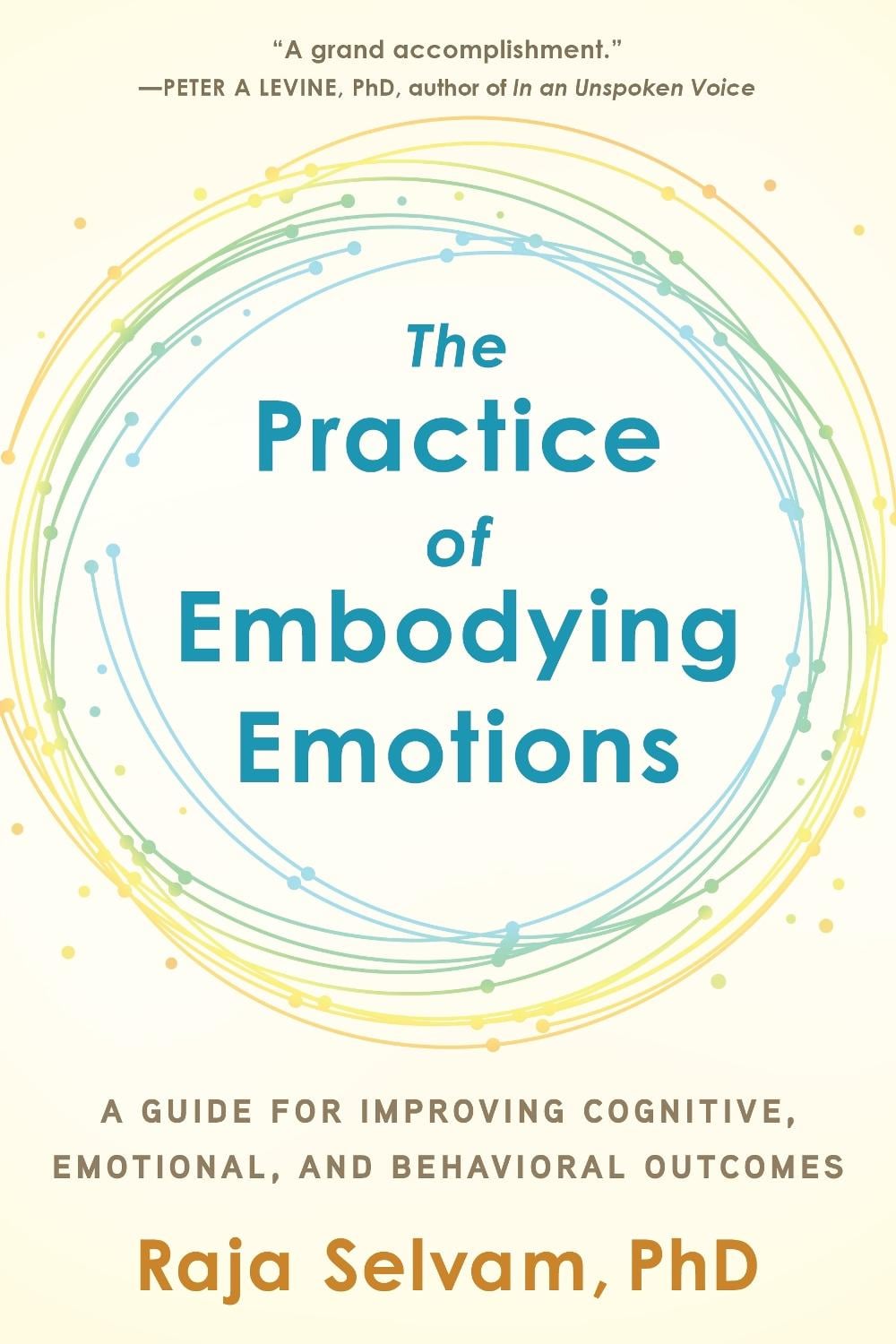 The Practice of Embodying Emotions by Raja Selvam - ISBN: 9781623174774
