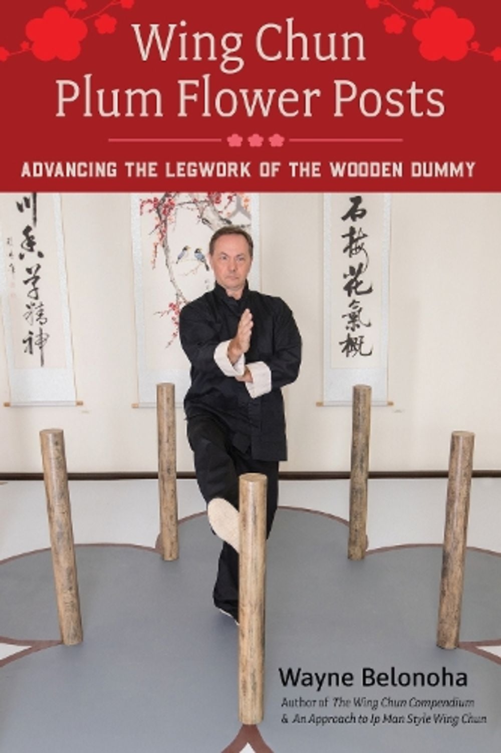 Wing Chun Plum Flower Posts by Wayne Belonoha - ISBN: 9781623175177
