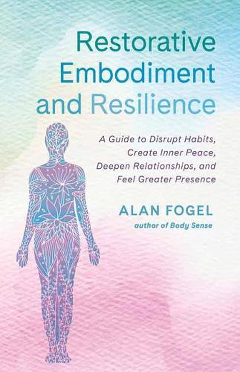 Restorative Embodiment and Resilience by Alan Fogel - ISBN: 9781623175542