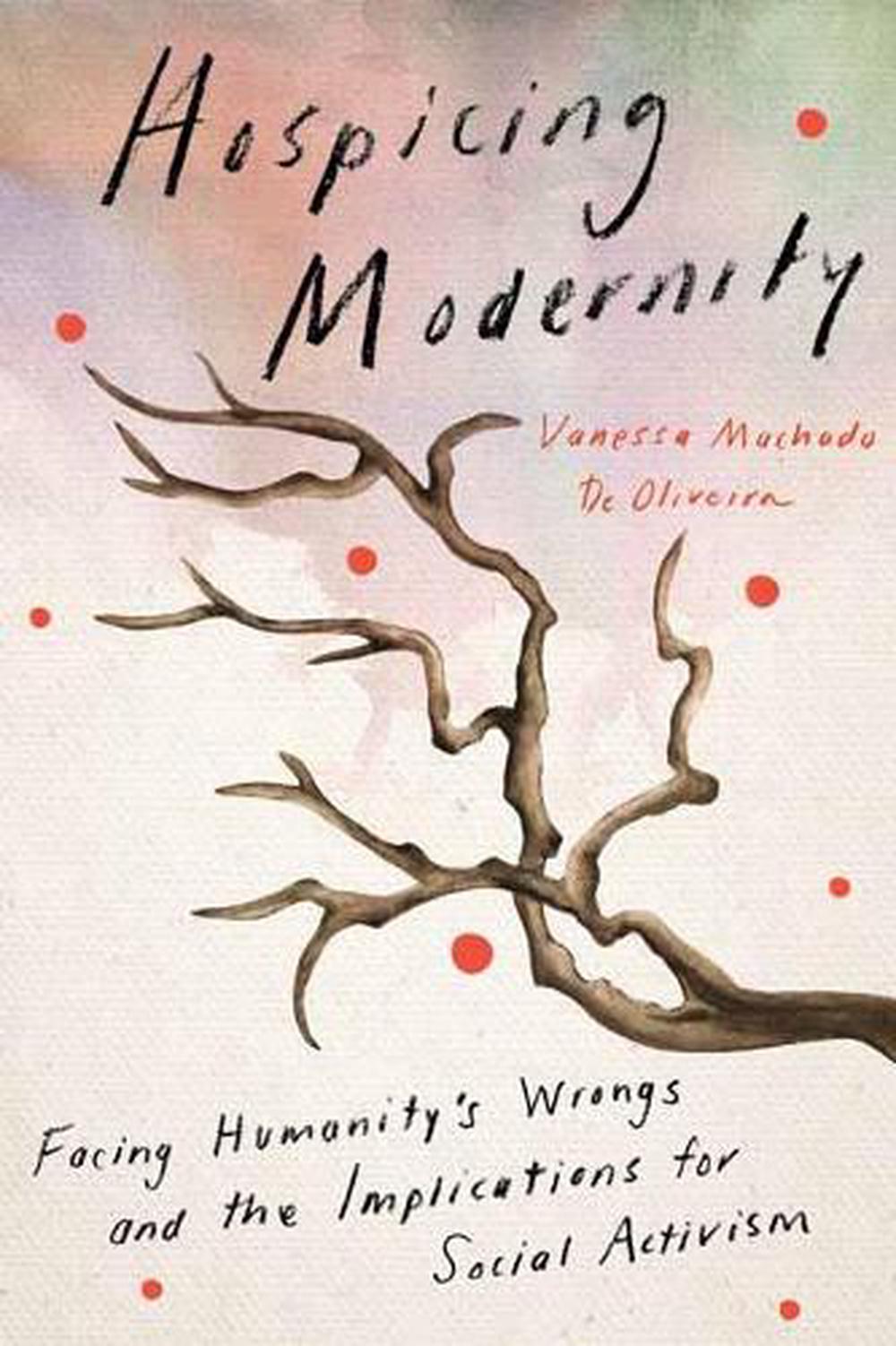 Hospicing Modernity by Vanessa Machado De Oliveira - ISBN: 9781623176242