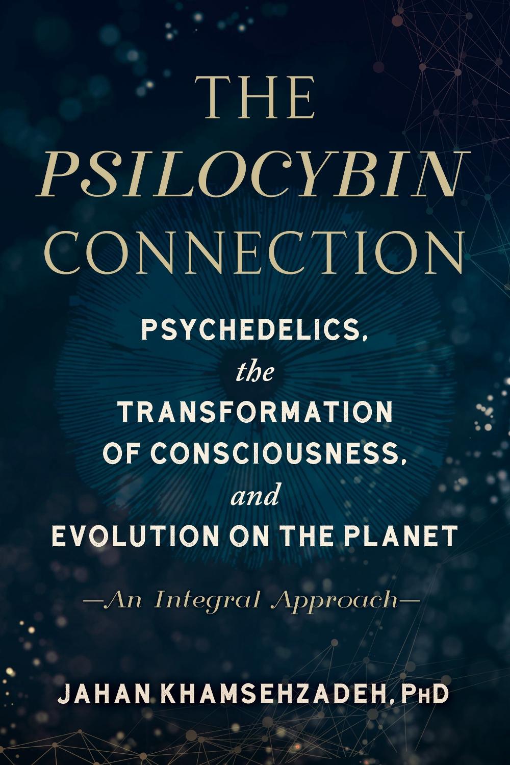 The Psilocybin Connection by Jahan Khamsehzadeh - ISBN: 9781623176549