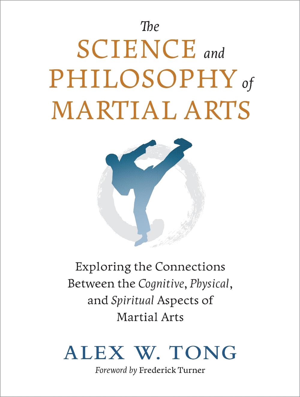 The Science and Philosophy of Martial Arts by Alex W. Tong - ISBN: 9781623176655