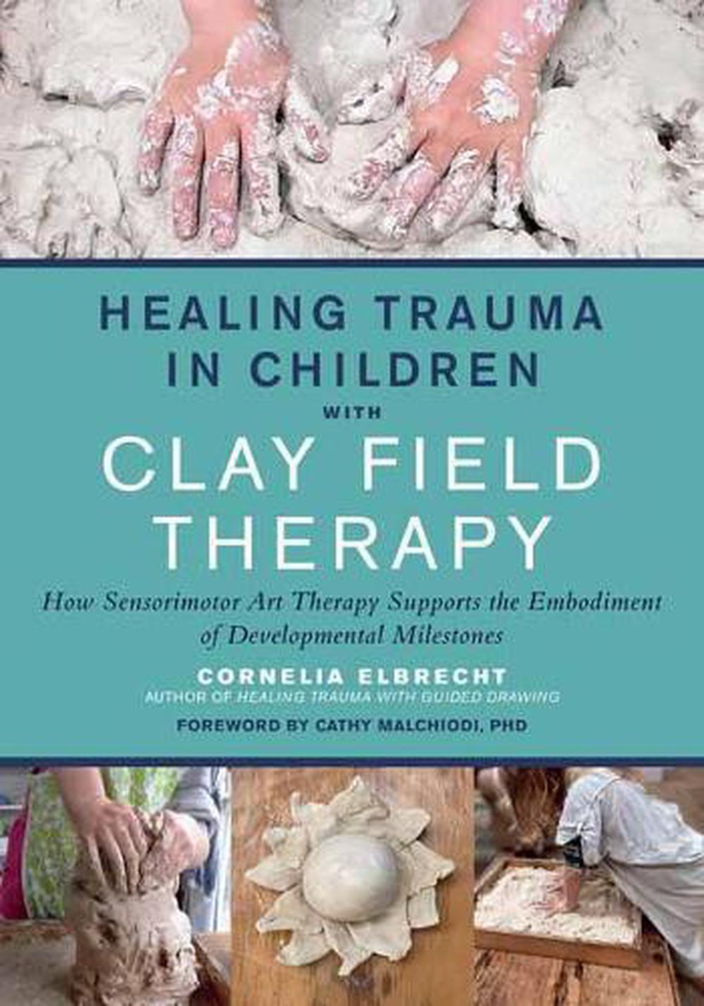 Healing Trauma in Children with Clay Field Therapy by Cornelia Elbrecht - ISBN: 9781623176716
