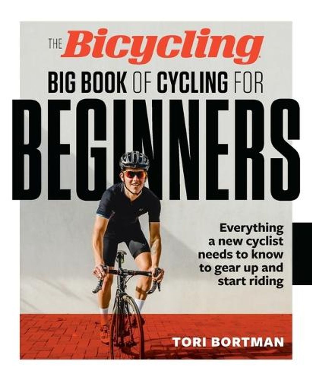 The Bicycling Big Book of Cycling for Beginners by Tori Bortman - ISBN: 9781623361648